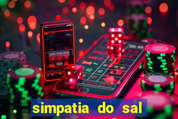 simpatia do sal grosso para afastar rival